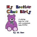 My Brother Came Early: A Coloring Book for a Kid with a Premature Baby Brother - Paperback