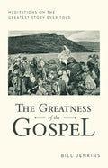 The Greatness of the Gospel: Meditations on the Greatest Story Ever Told - Paperback