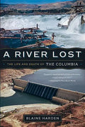 A River Lost: The Life and Death of the Columbia - Paperback