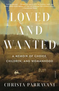 Loved and Wanted: A Memoir of Choice, Children, and Womanhood - Paperback