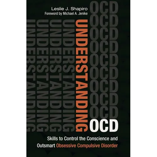 Understanding OCD: Skills to Control the Conscience and Outsmart Obsessive Compulsive Disorder - Hardcover