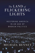 The Land of Flickering Lights: Restoring America in an Age of Broken Politics - Hardcover