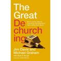 The Great Dechurching: Who's Leaving, Why Are They Going, and What Will It Take to Bring Them Back? - Hardcover