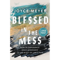 Blessed in the Mess: How to Experience God's Goodness in the Midst of Life's Pain - Hardcover