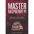 Master your Raspberry Pi in 30 days: A step-by-step guide for beginners on Raspberry Pi - Paperback
