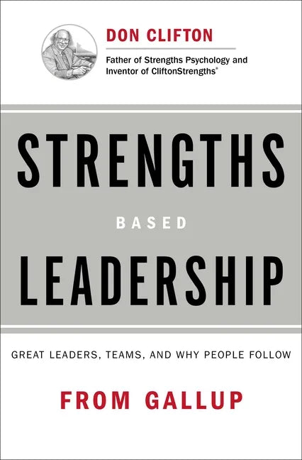 Strengths Based Leadership: Great Leaders, Teams, and Why People Follow - Hardcover