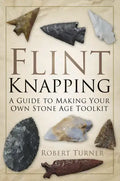 Flint Knapping: A Guide to Making Your Own Stone Age Toolkit - Paperback