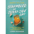 Scrambled or Sunny-Side Up?: Living Your Best Life After Losing Your Greatest Love - Hardcover