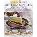 The Perfect Afternoon Tea Recipe Book: More Than 160 Classic Recipes for Sandwiches, Pretty Cakes and Bakes, Biscuits, Bars, Pastries, Cupcakes, Celeb - Paperback