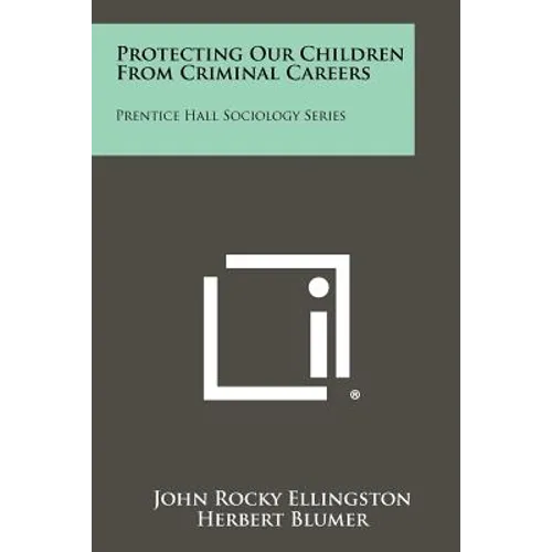 Protecting Our Children From Criminal Careers: Prentice Hall Sociology Series - Paperback