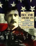 They Became Americans: Finding Naturalization Records and Ethnic Origins - Paperback