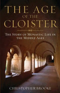 Age of the Cloister: The Story of Monastic Life in the Middle Ages - Paperback