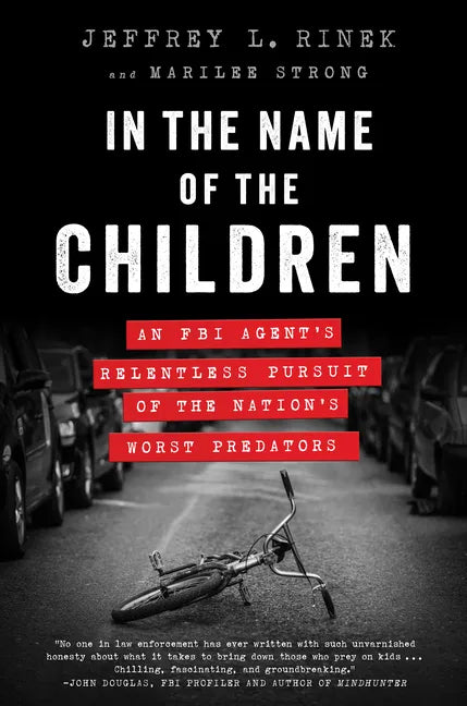 In the Name of the Children: An FBI Agent's Relentless Pursuit of the Nation's Worst Predators - Paperback