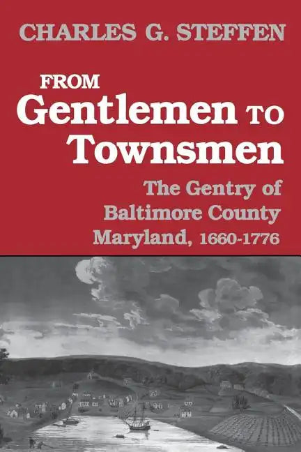 From Gentlemen to Townsmen: The Gentry of Baltimore County Maryland, 1660-1776 - Paperback