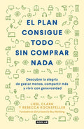 El Plan Consigue Todo Sin Comprar NADA / The Buy Nothing, Get Everything Plan: Discover the Joy of Spending Less, Sharing More, and Living Generously - Paperback