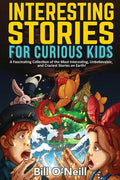 Interesting Stories for Curious Kids: A Fascinating Collection of the Most Interesting, Unbelievable, and Craziest Stories on Earth! - Paperback