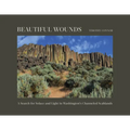 Beautiful Wounds: A Search for Solace and Light in Washington's Channeled Scablands - Hardcover