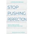 Stop Pushing Perfection: & just create a home you can actually keep neat - Paperback