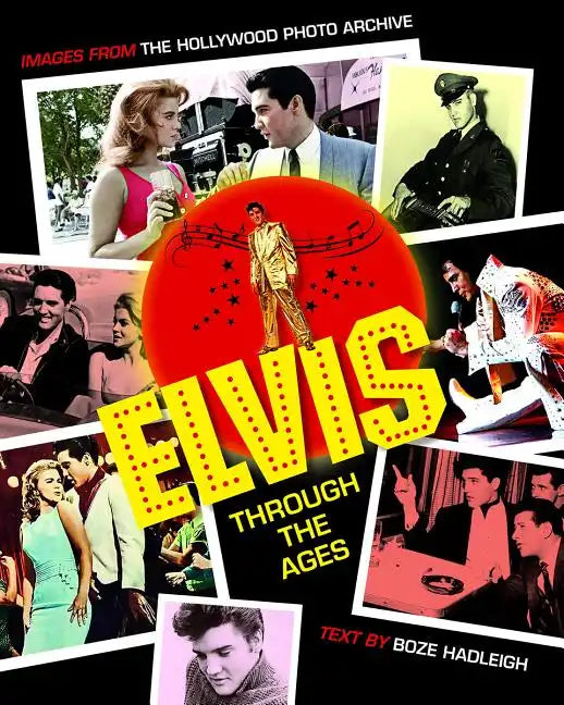 Elvis Through the Ages: Images from the Hollywood Photo Archive - Hardcover