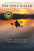 The Only Kayak: A Journey Into the Heart of Alaska - Paperback