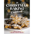 The Christmas Baking Cookbook: 'Tis the Season for 100+ Festive Treats - Hardcover