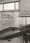 Frank Furness: Architecture in the Age of the Great Machines - Paperback