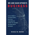 We Are Each Other's Business: Black Women's Intersectional Political Consumerism During the Chicago Welfare Rights Movement - Paperback