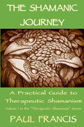 The Shamanic Journey: A Practical Guide to Therapeutic Shamanism - Paperback