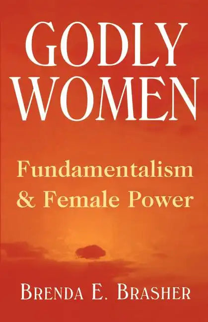 Godly Women: Fundamentalism and Female Power - Paperback