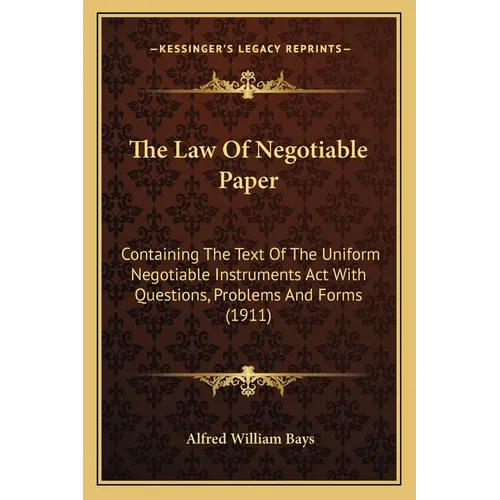 The Law Of Negotiable Paper: Containing The Text Of The Uniform Negotiable Instruments Act With Questions, Problems And Forms (1911) - Paperback