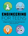 Engineering for Teens: A Beginner's Book for Aspiring Engineers - Paperback