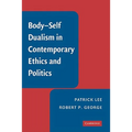 Body-Self Dualism in Contemporary Ethics and Politics - Hardcover