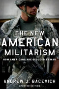 The New American Militarism: How Americans Are Seduced by War (Updated) - Paperback