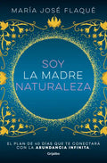Soy La Madre Naturaleza. El Plan de 40 Días Que Te Conectará Con La Abundancia Infinita / I Am Mother Nature. - Paperback