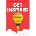 Get Inspired: Fuel Your Startup with Passion and Purpose - Paperback
