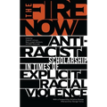 The Fire Now: Anti-Racist Scholarship in Times of Explicit Racial Violence - Paperback
