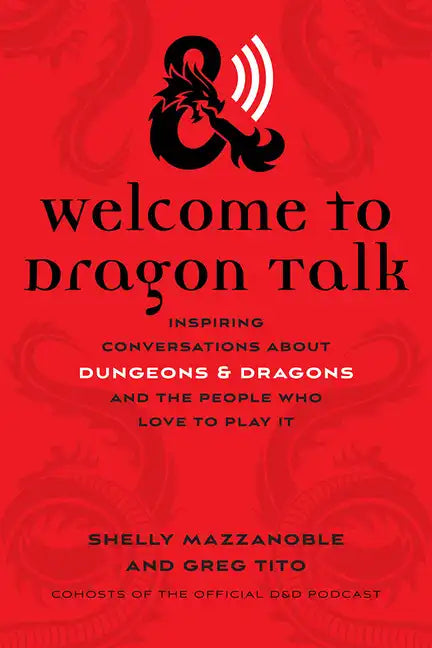 Welcome to Dragon Talk: Inspiring Conversations about Dungeons & Dragons and the People Who Love to Play It - Paperback