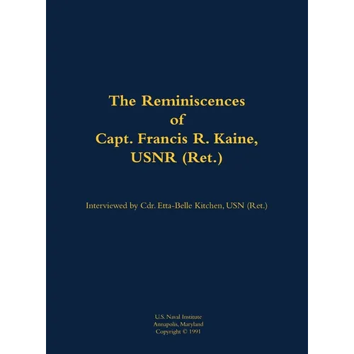 Reminiscences of Capt. Francis R. Kaine, USNR (Ret.) - Hardcover