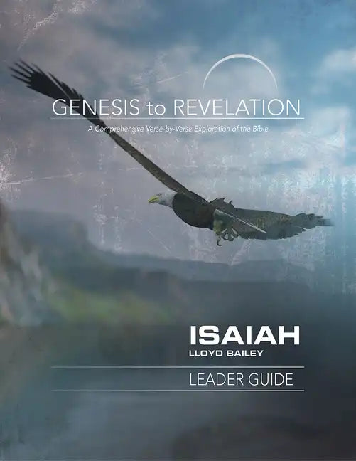 Genesis to Revelation: Isaiah Leader Guide: A Comprehensive Verse-By-Verse Exploration of the Bible - Paperback