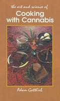 Cooking with Cannabis: The Most Effective Methods of Preparing Food and Drink with Marijuana, Hashish, and Hash Oil Third E - Paperback