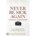 The Official Workbook for Never Be Sick Again: Access Supernatural Health Through Jesus' Resurrection Power - Paperback