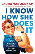I Know How She Does It: How Successful Women Make the Most of Their Time - Paperback