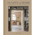 The Love of Home: Interiors for Beauty, Balance, and Belonging - Hardcover