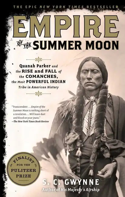 Empire of the Summer Moon: Quanah Parker and the Rise and Fall of the Comanches, the Most Powerful Indian Tribe in American History - Paperback