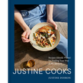 Justine Cooks: A Cookbook: Recipes (Mostly Plants) for Finding Your Way in the Kitchen - Hardcover
