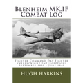 Blenheim MK.IF Combat Log: Fighter Command Day Fighter Sweeps/Night Interceptions - September 1939 - June 1940 - Paperback
