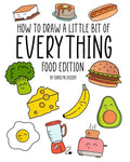 How to Draw a Little Bit of Everything: Food Edition - Paperback