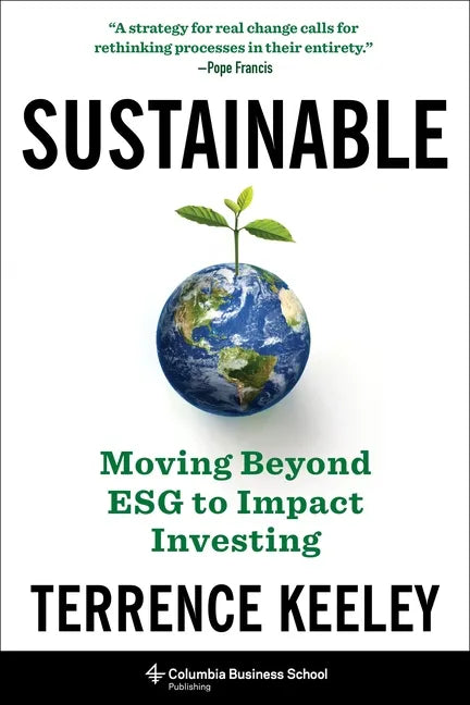 Sustainable: Moving Beyond Esg to Impact Investing - Hardcover