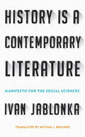History Is a Contemporary Literature: Manifesto for the Social Sciences - Hardcover