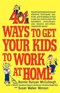 401 Ways to Get Your Kids to Work at Home: Household Tested and Proven Effective! Techniques, Tips, Tricks, and Strategies on How to Get Your Kids to - Paperback